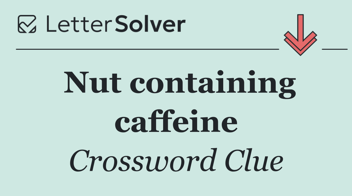 Nut containing caffeine