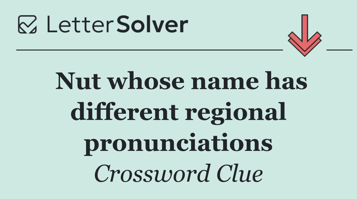 Nut whose name has different regional pronunciations