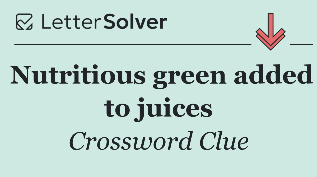 Nutritious green added to juices