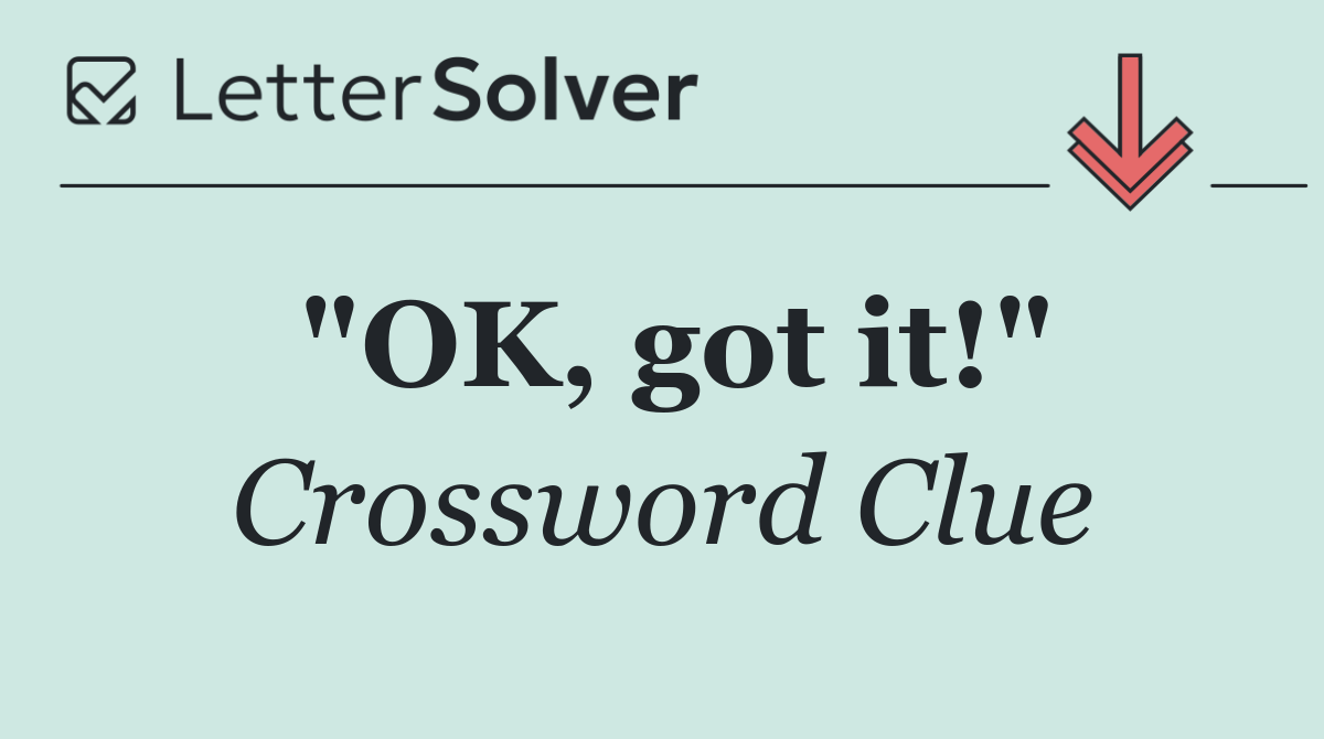 "OK, got it!"