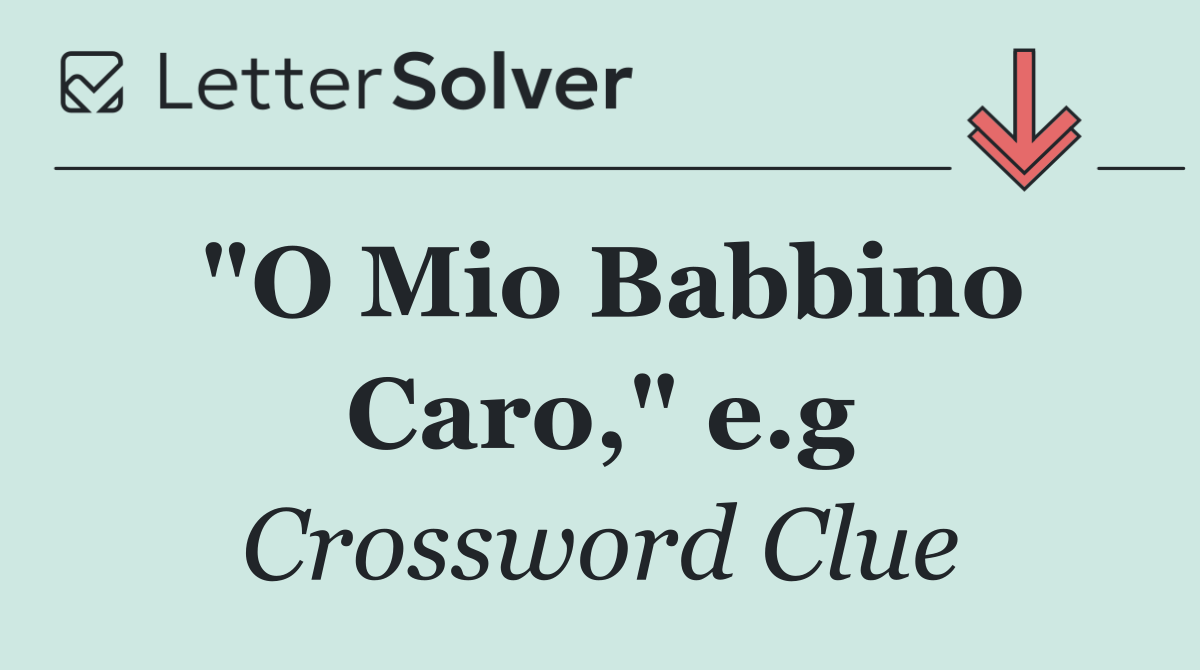 "O Mio Babbino Caro," e.g