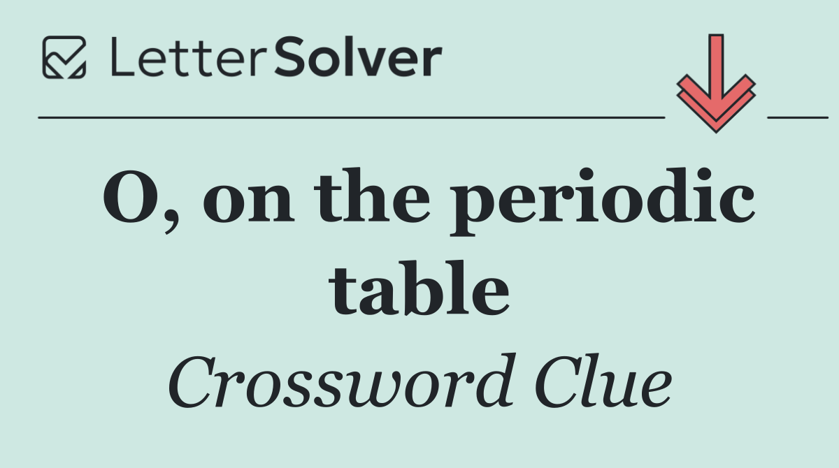 O, on the periodic table