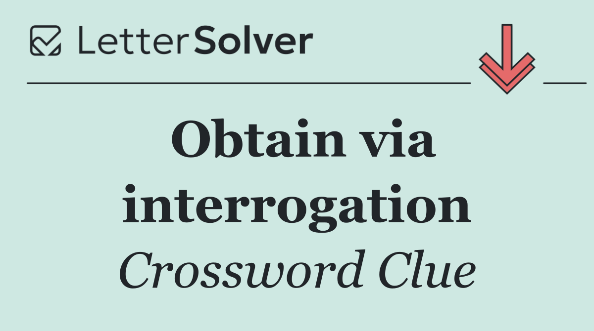 Obtain via interrogation