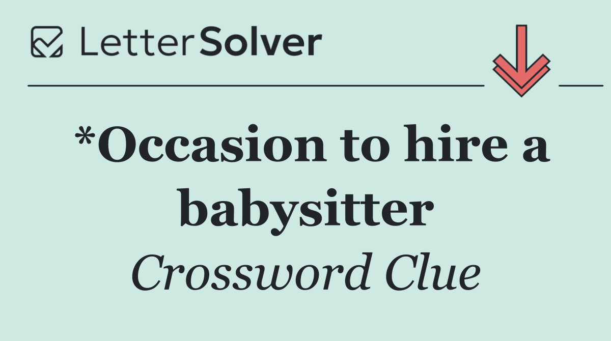 *Occasion to hire a babysitter