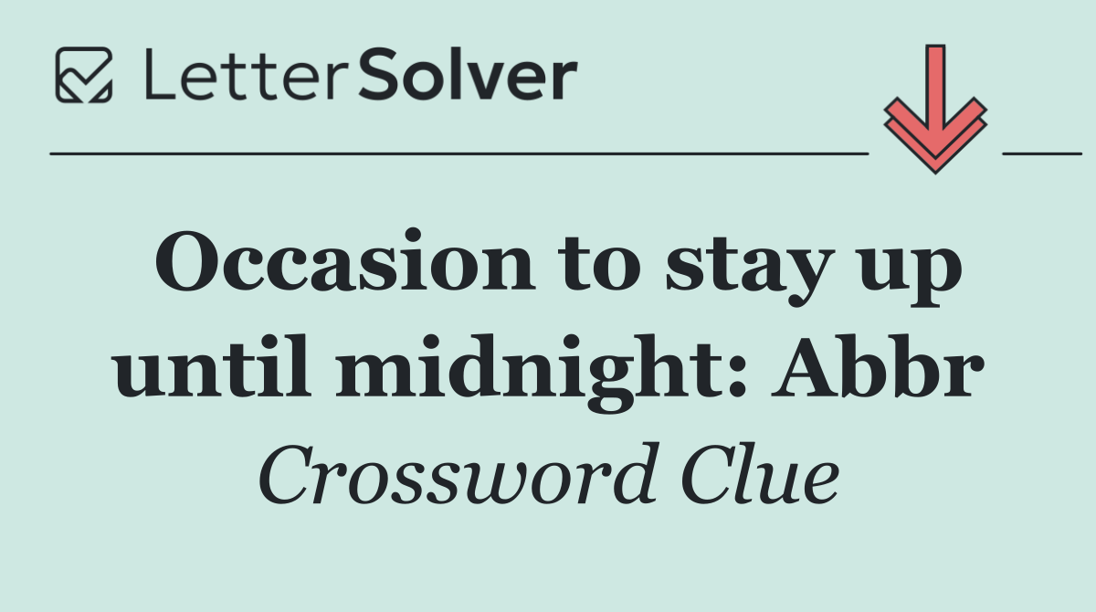 Occasion to stay up until midnight: Abbr