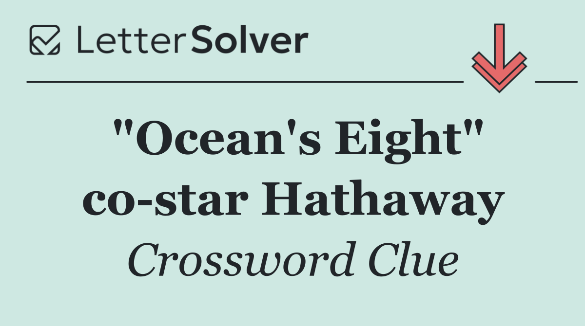 "Ocean's Eight" co star Hathaway