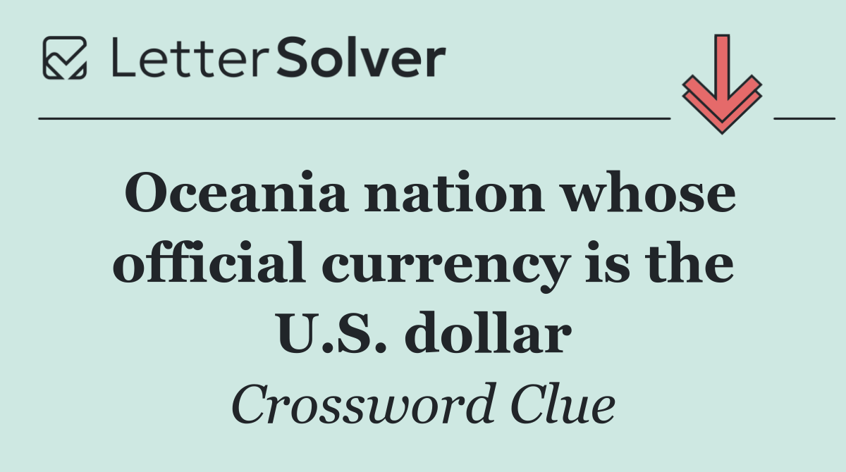 Oceania nation whose official currency is the U.S. dollar