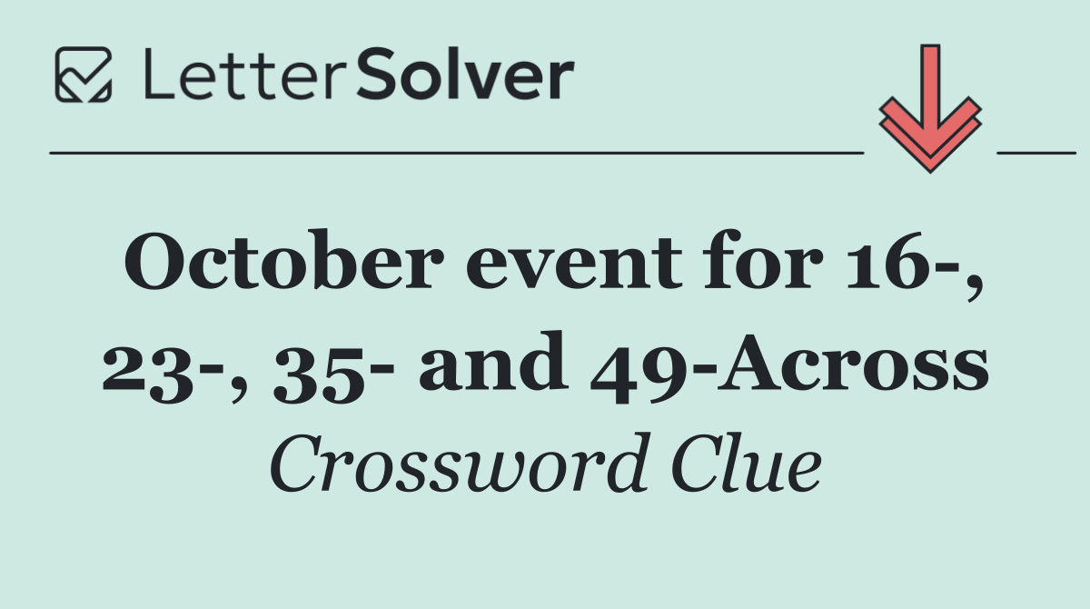 October event for 16 , 23 , 35  and 49 Across