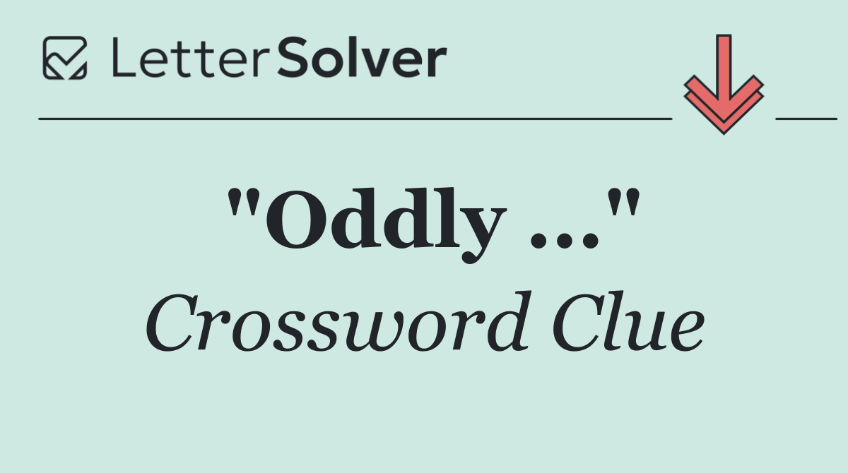 "Oddly ..."