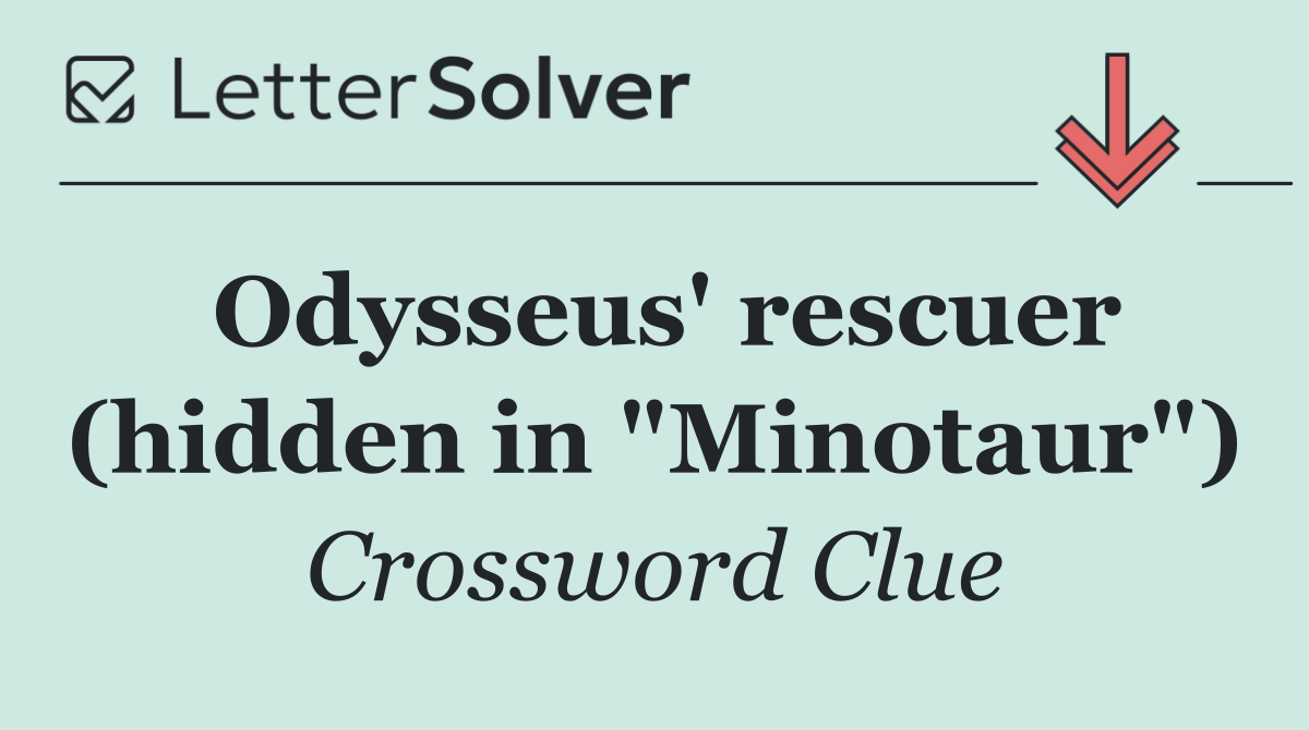 Odysseus' rescuer (hidden in "Minotaur")