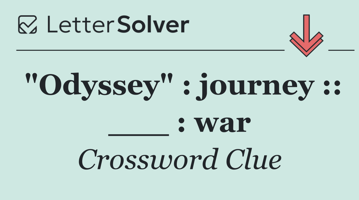 "Odyssey" : journey :: ___ : war