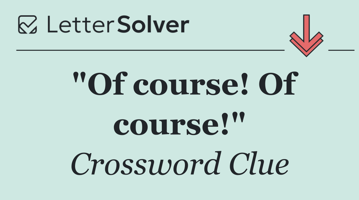 "Of course! Of course!"