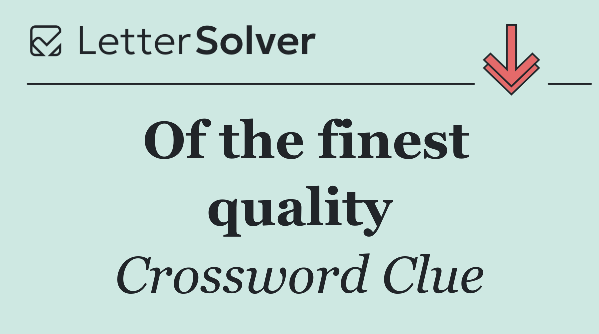 Of the finest quality