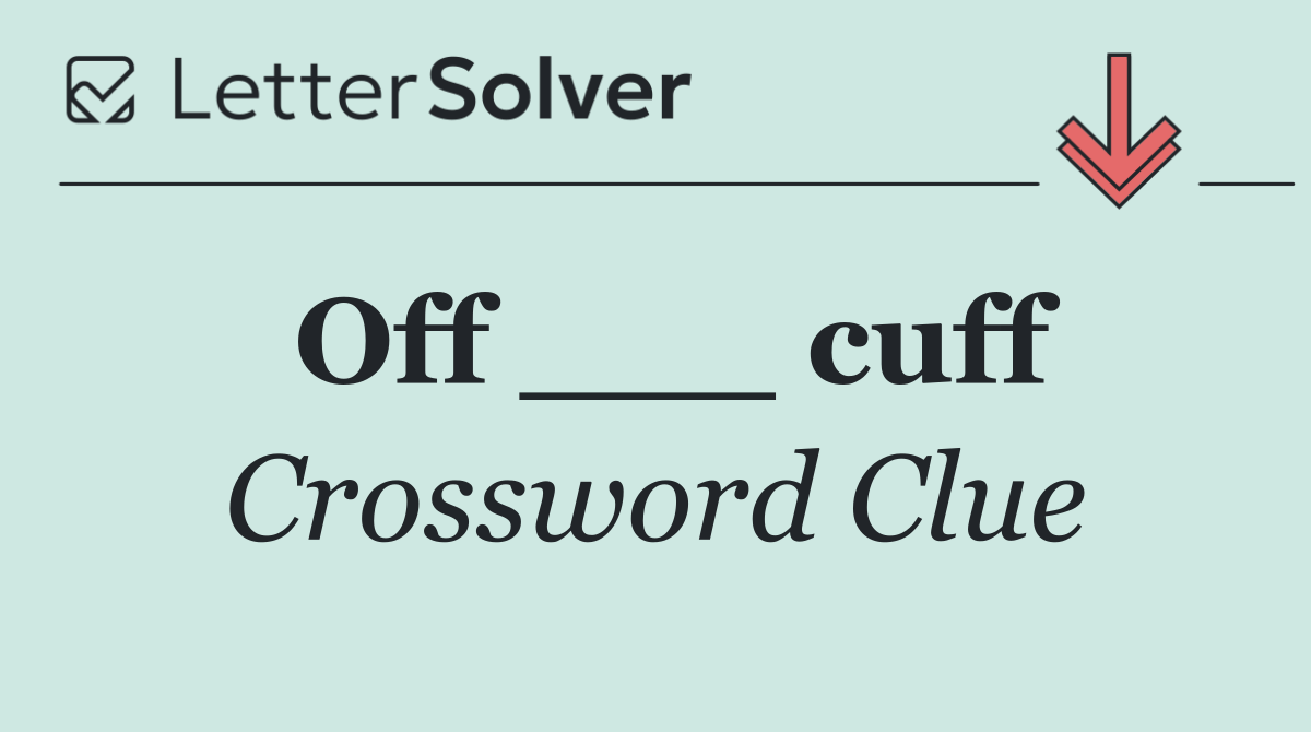 Off ___ cuff