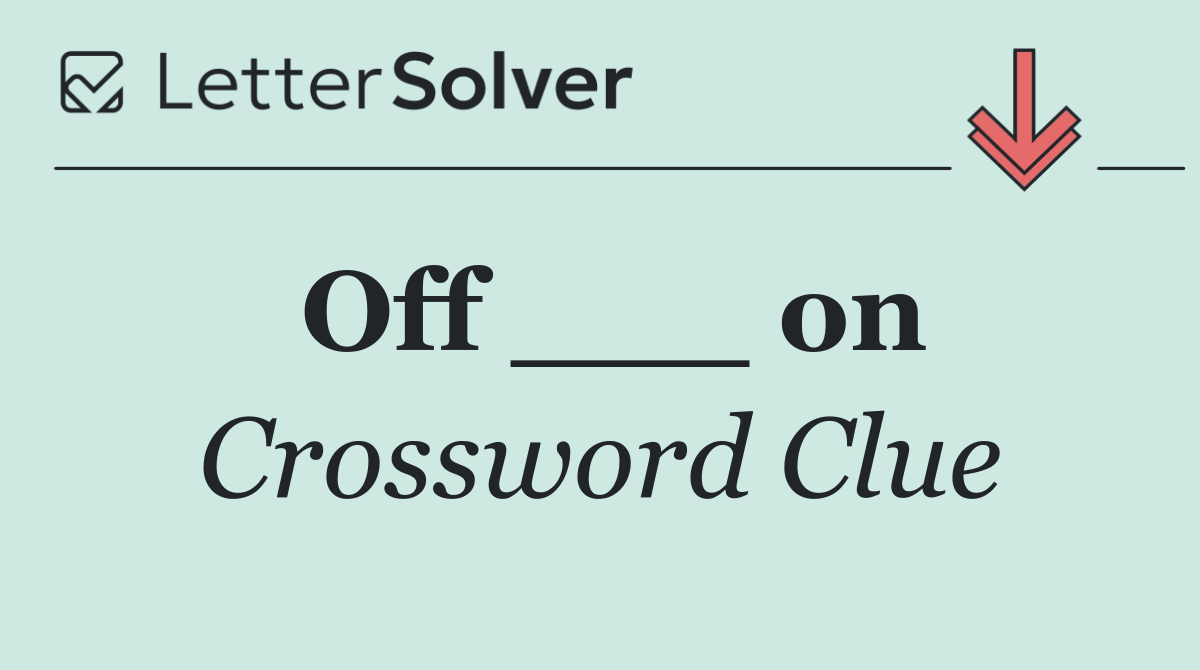Off ___ on