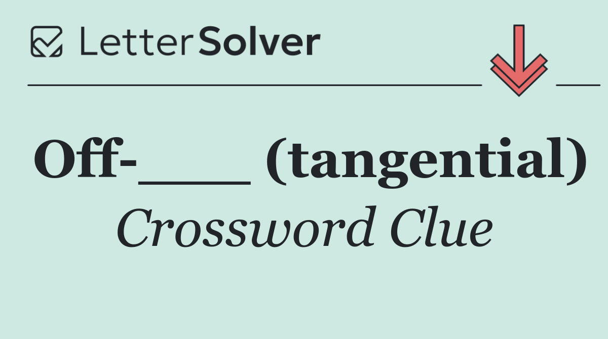 Off ___ (tangential)