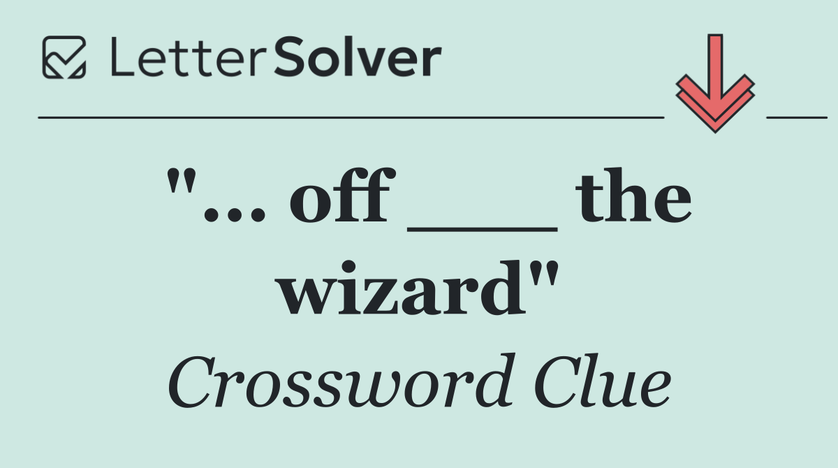 "... off ___ the wizard"