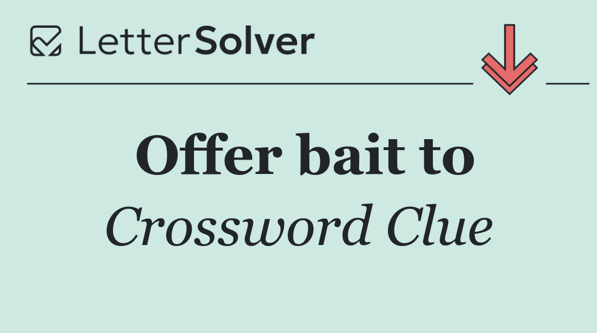 Offer bait to