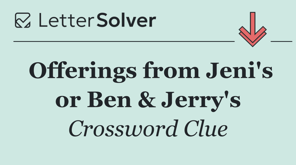 Offerings from Jeni's or Ben & Jerry's