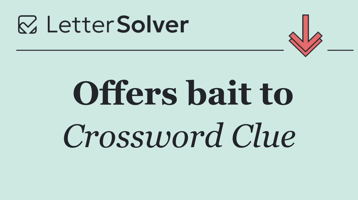 Offers bait to