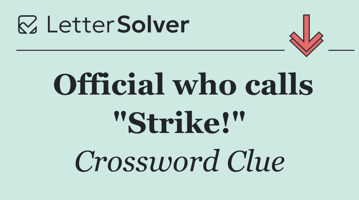 Official who calls "Strike!"