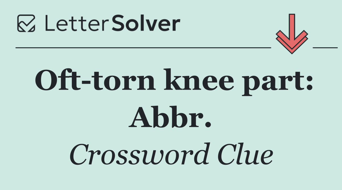 Oft torn knee part: Abbr.