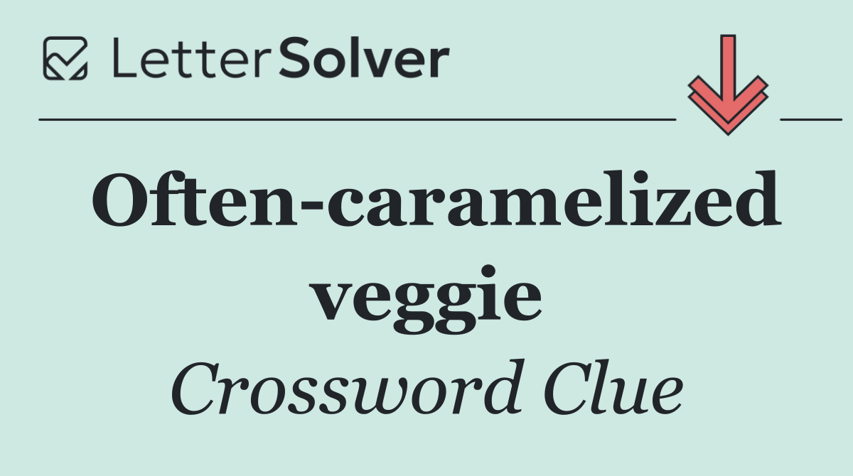 Often caramelized veggie