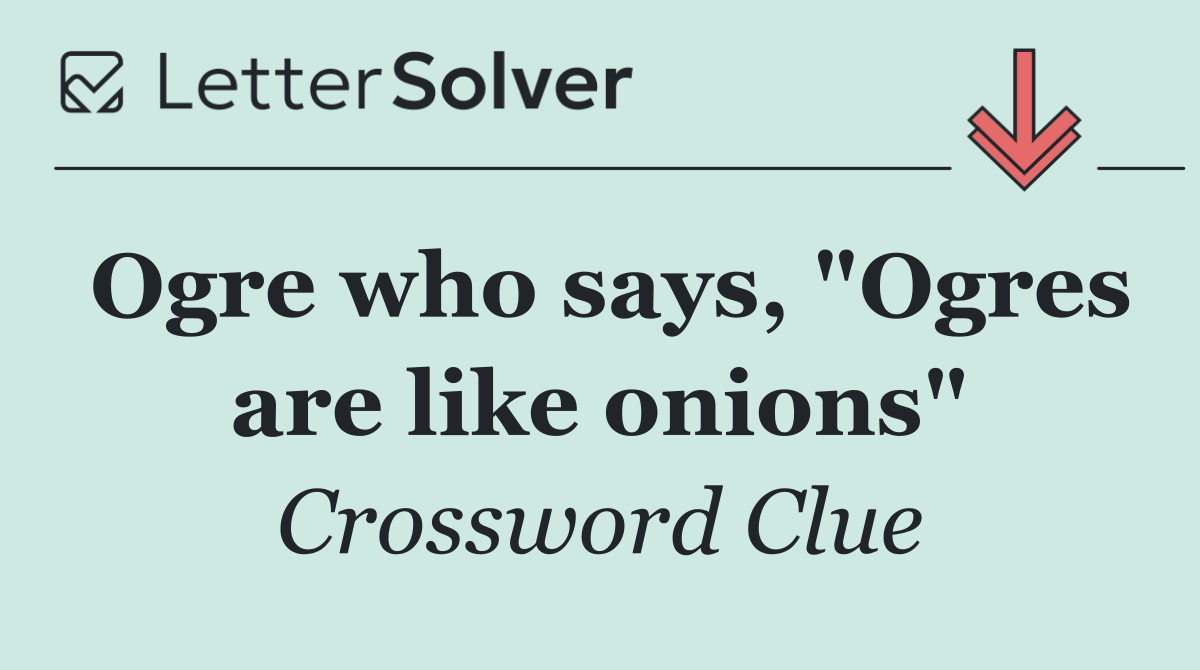 Ogre who says, "Ogres are like onions"