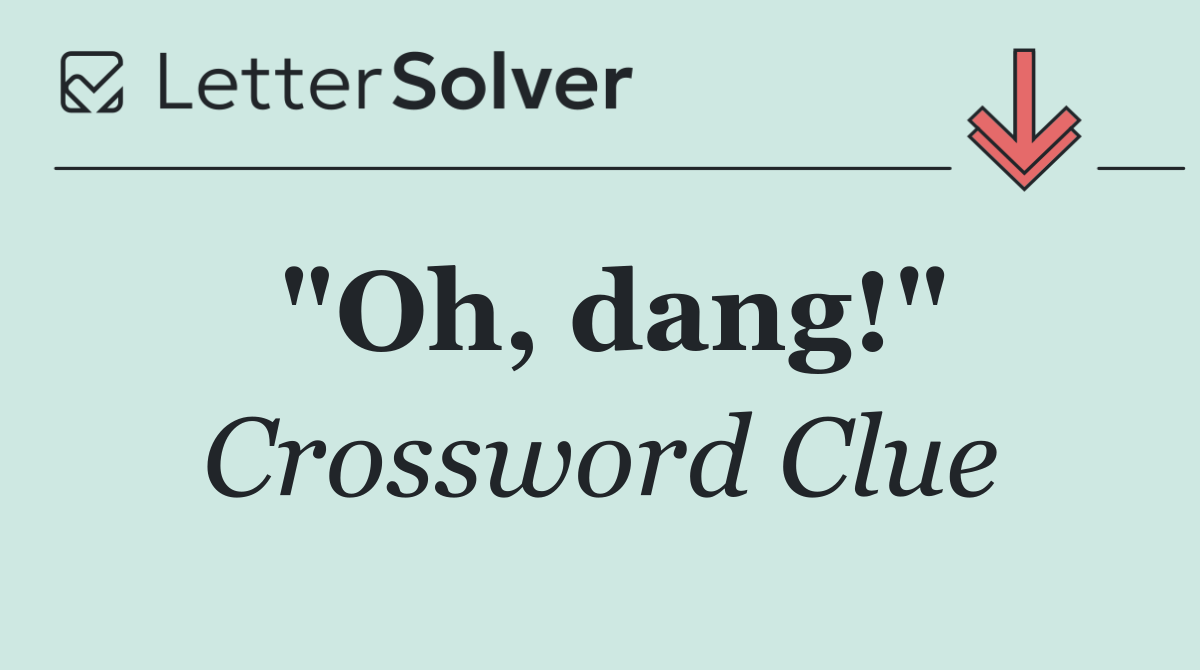 "Oh, dang!"
