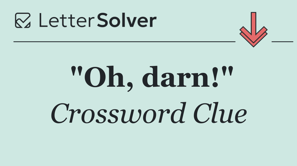 "Oh, darn!"