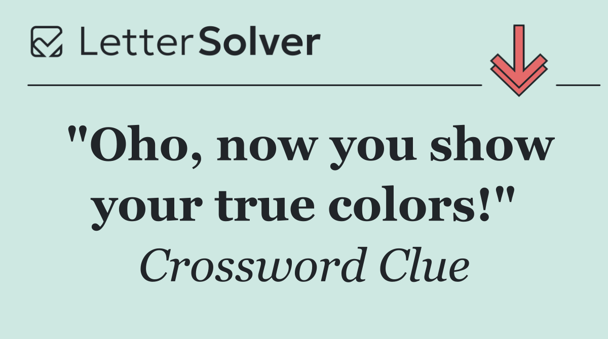 "Oho, now you show your true colors!"