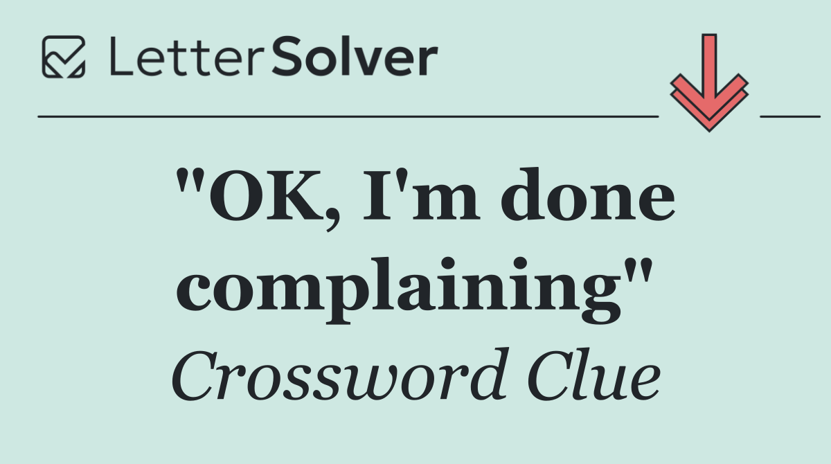 "OK, I'm done complaining"