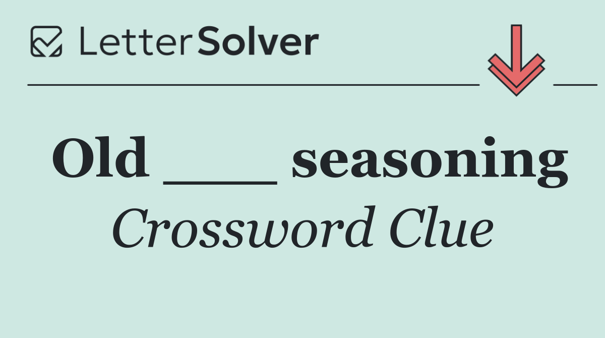 Old ___ seasoning