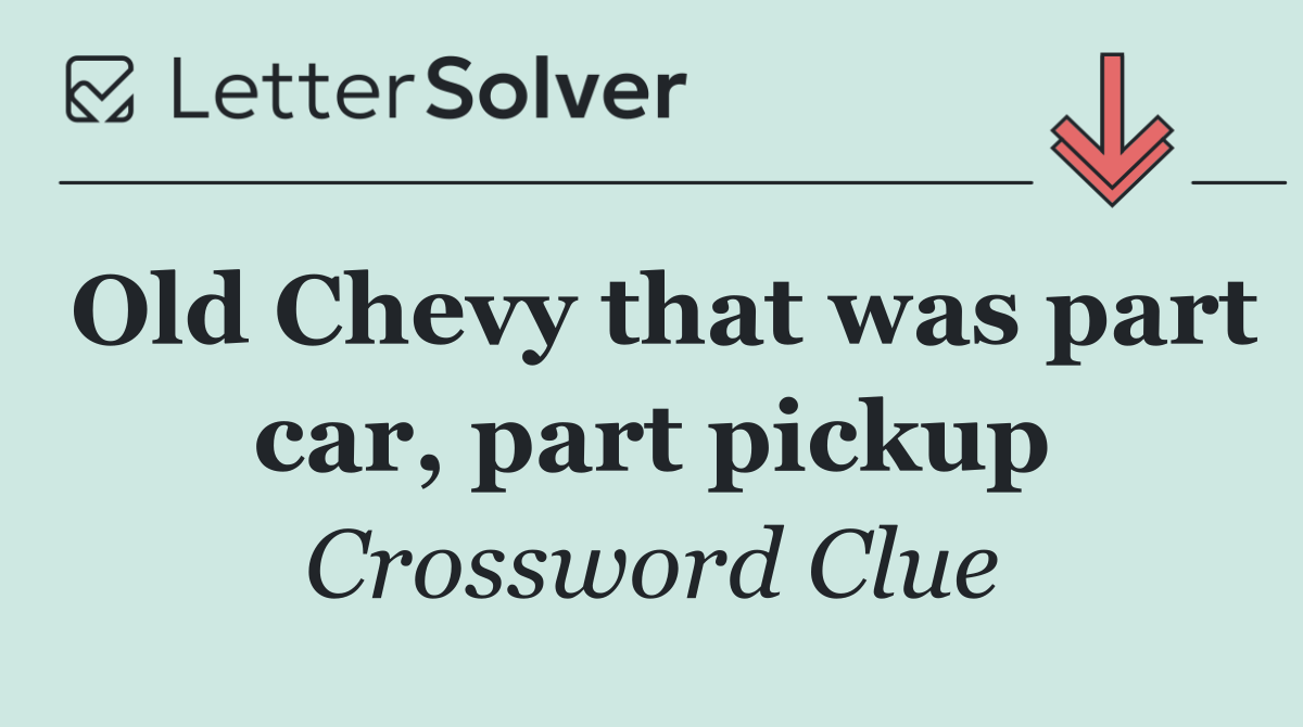 Old Chevy that was part car, part pickup