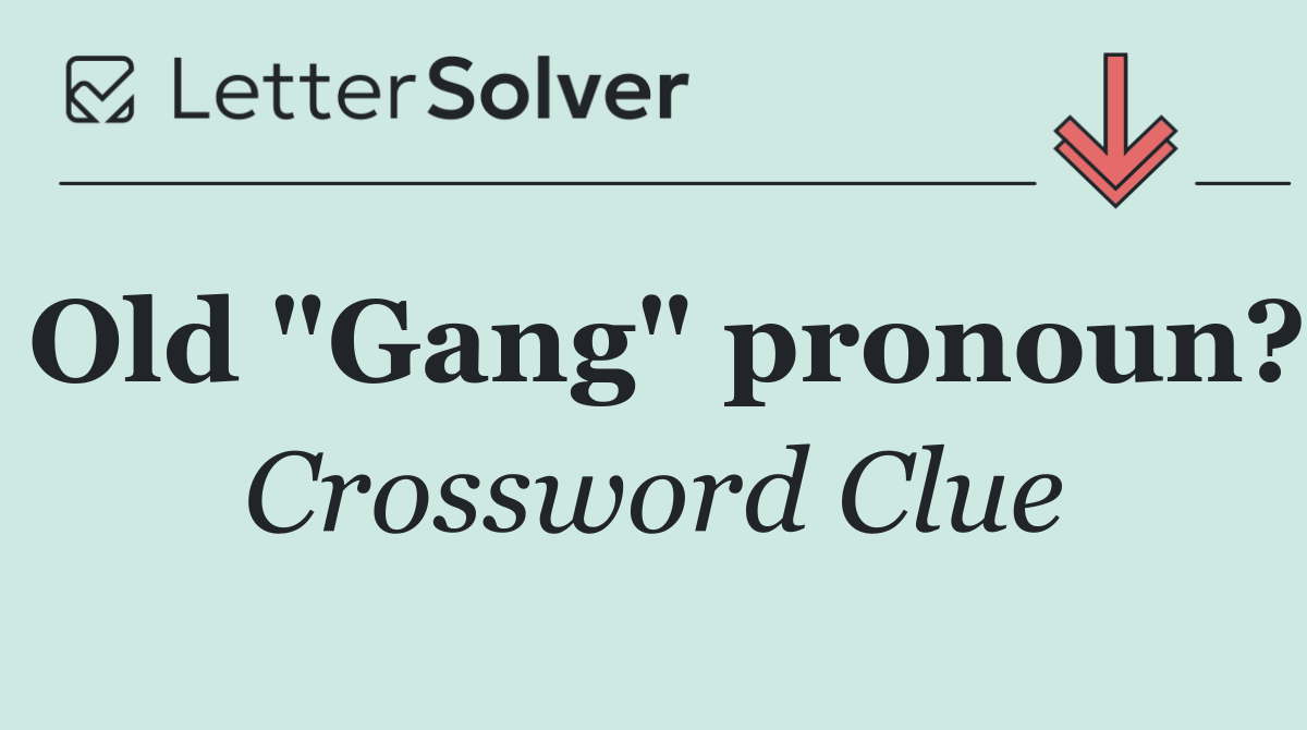 Old "Gang" pronoun?