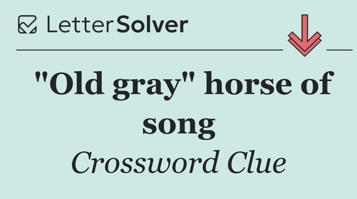 "Old gray" horse of song