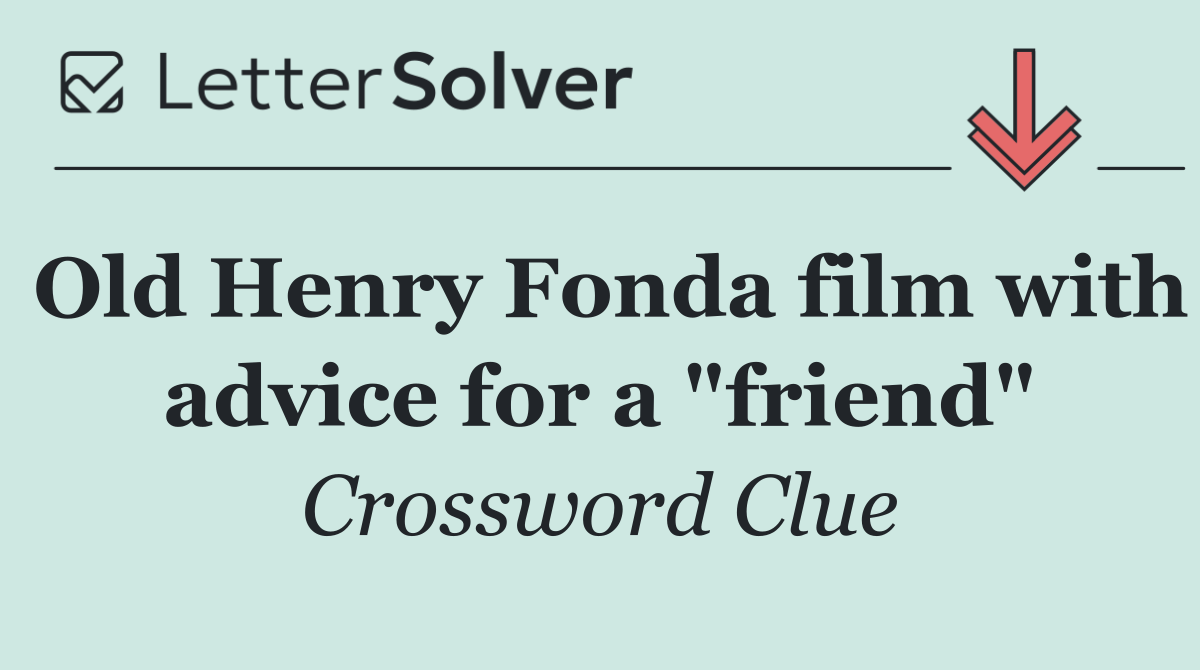 Old Henry Fonda film with advice for a "friend"