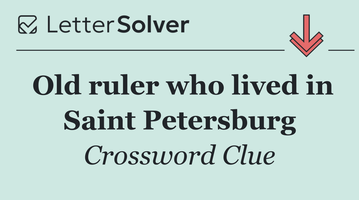 Old ruler who lived in Saint Petersburg