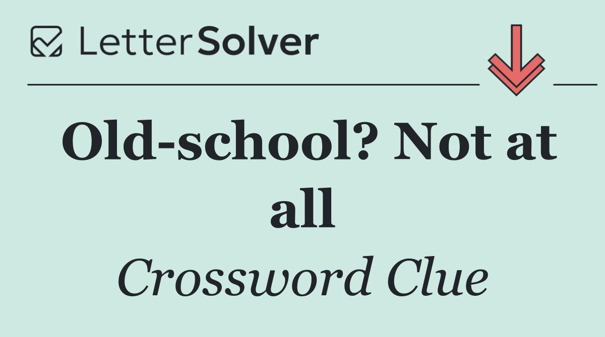 Old school? Not at all