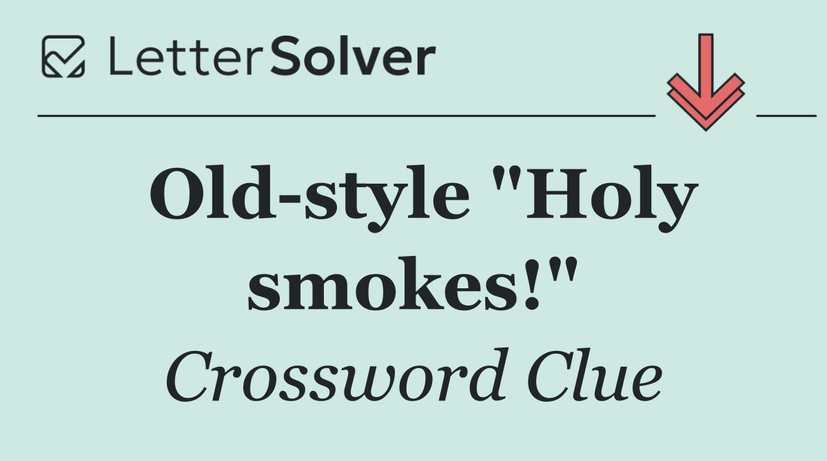 Old style "Holy smokes!"