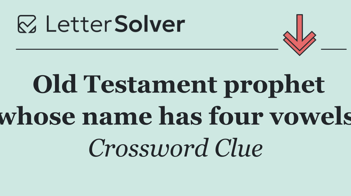Old Testament prophet whose name has four vowels