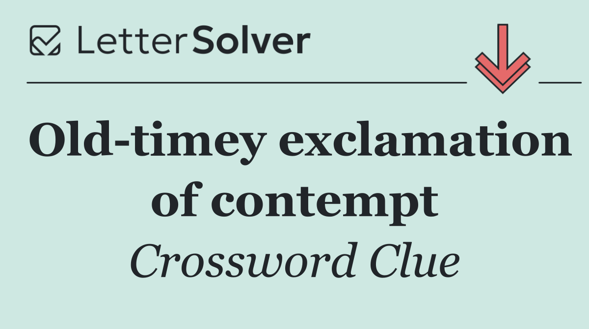 Old timey exclamation of contempt