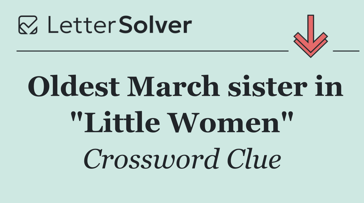Oldest March sister in "Little Women"