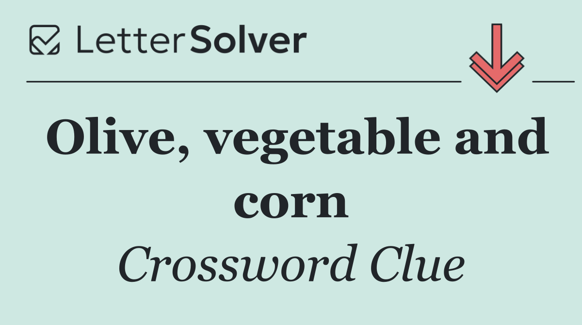 Olive, vegetable and corn