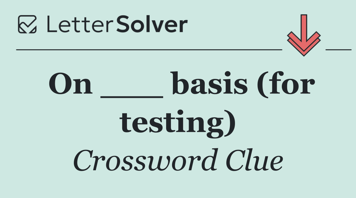 On ___ basis (for testing)