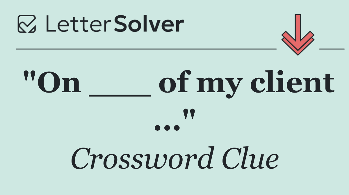 "On ___ of my client ..."