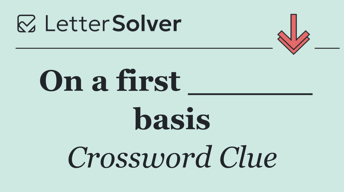 On a first ______ basis