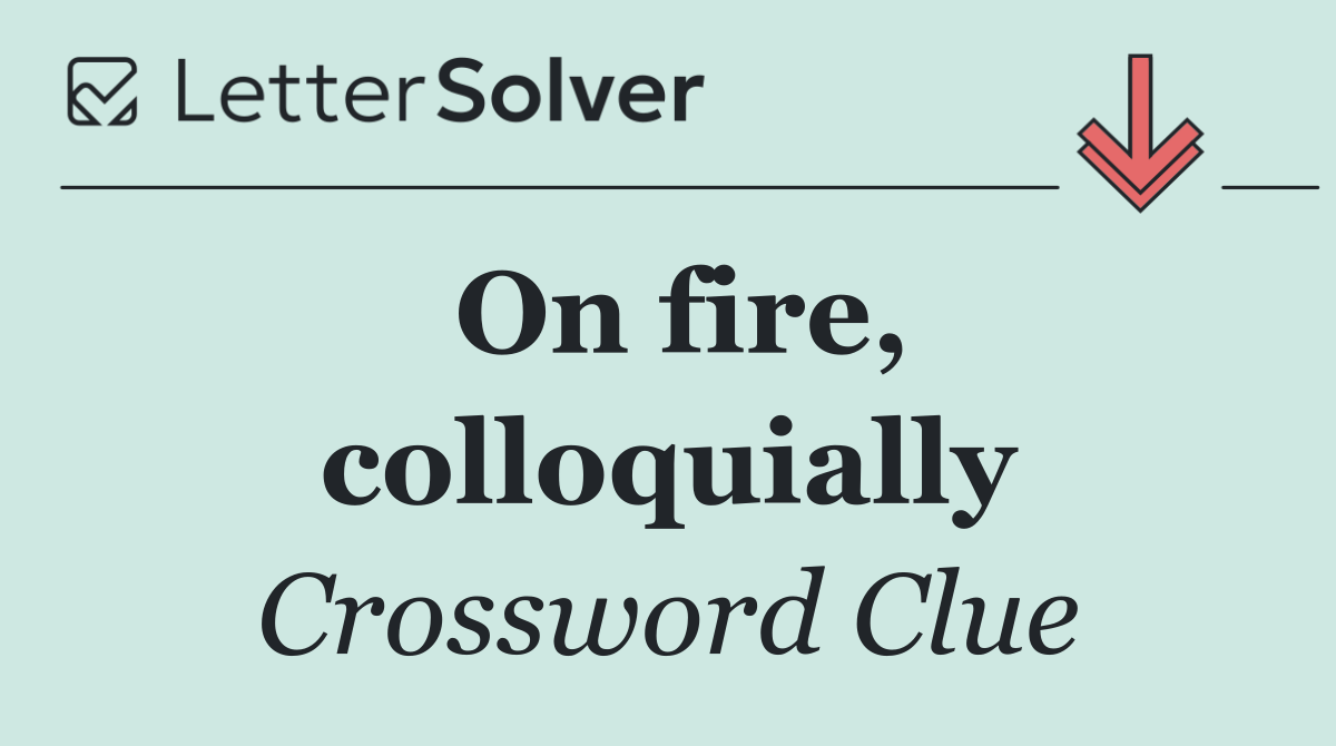 On fire, colloquially
