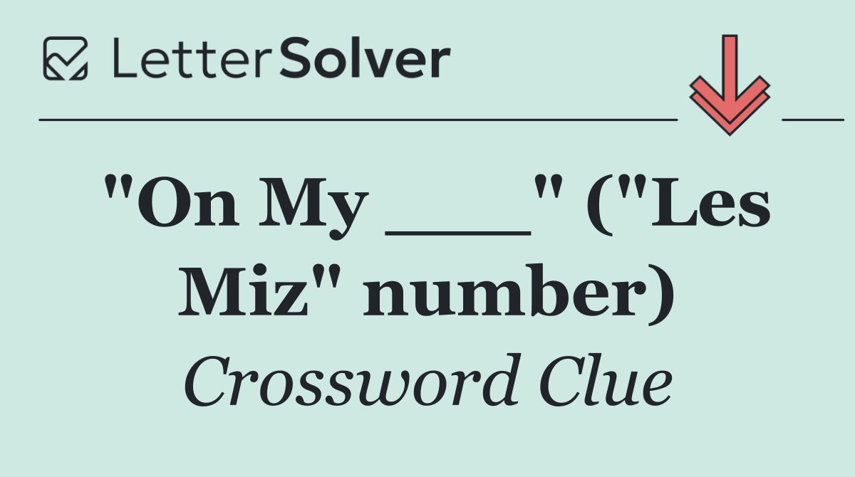 "On My ___" ("Les Miz" number)