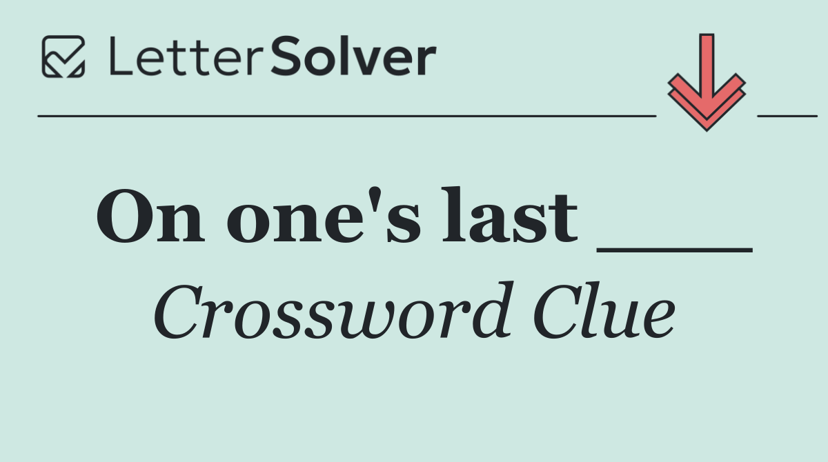 On one's last ___